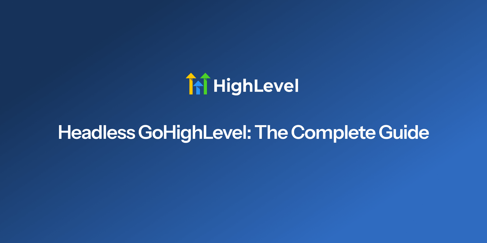 Headless GoHighLevel: The Complete Guide (2026)